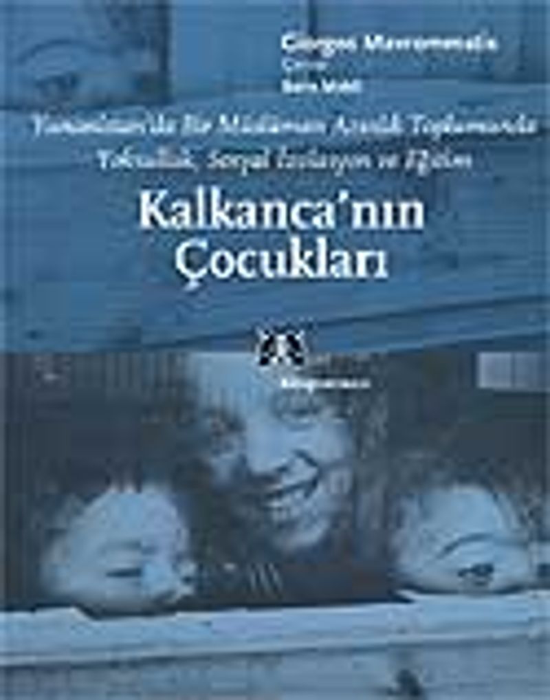 Kalkanca'nın Çocukları Yunanistan'da Bir Müslüman Azınlık Toplumunda Yoksulluk,Sosyal İzolasyon ve Eğitim kitap kapağı