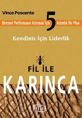 Fil ile Karınca Kendiniz İçin Liderlik Bireysel Performansı Arttırmak İçin 5 Adımlık Bir Plan kitap kapağı