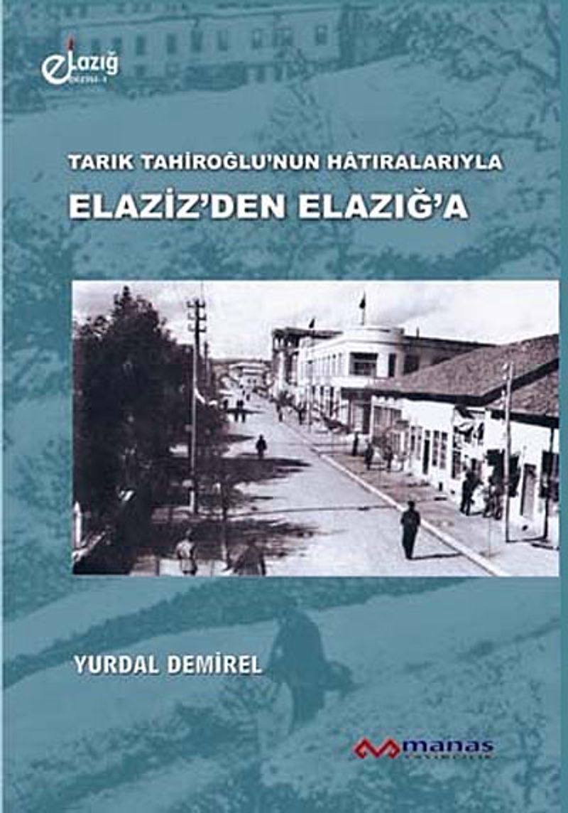 Tarık Tahiroğlu'nun Hatıralarıyla Elaziz'den Elazığ'a kitap kapağı