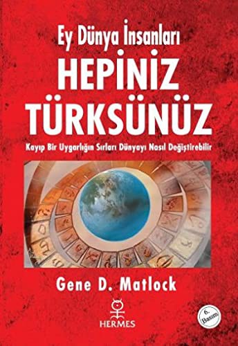 Hepiniz Türksünüz Ey Dünya İnsanları Kayıp Bir Uygarlığın Sırları Dünyayı Nasıl Değiştirebilir kitap kapağı