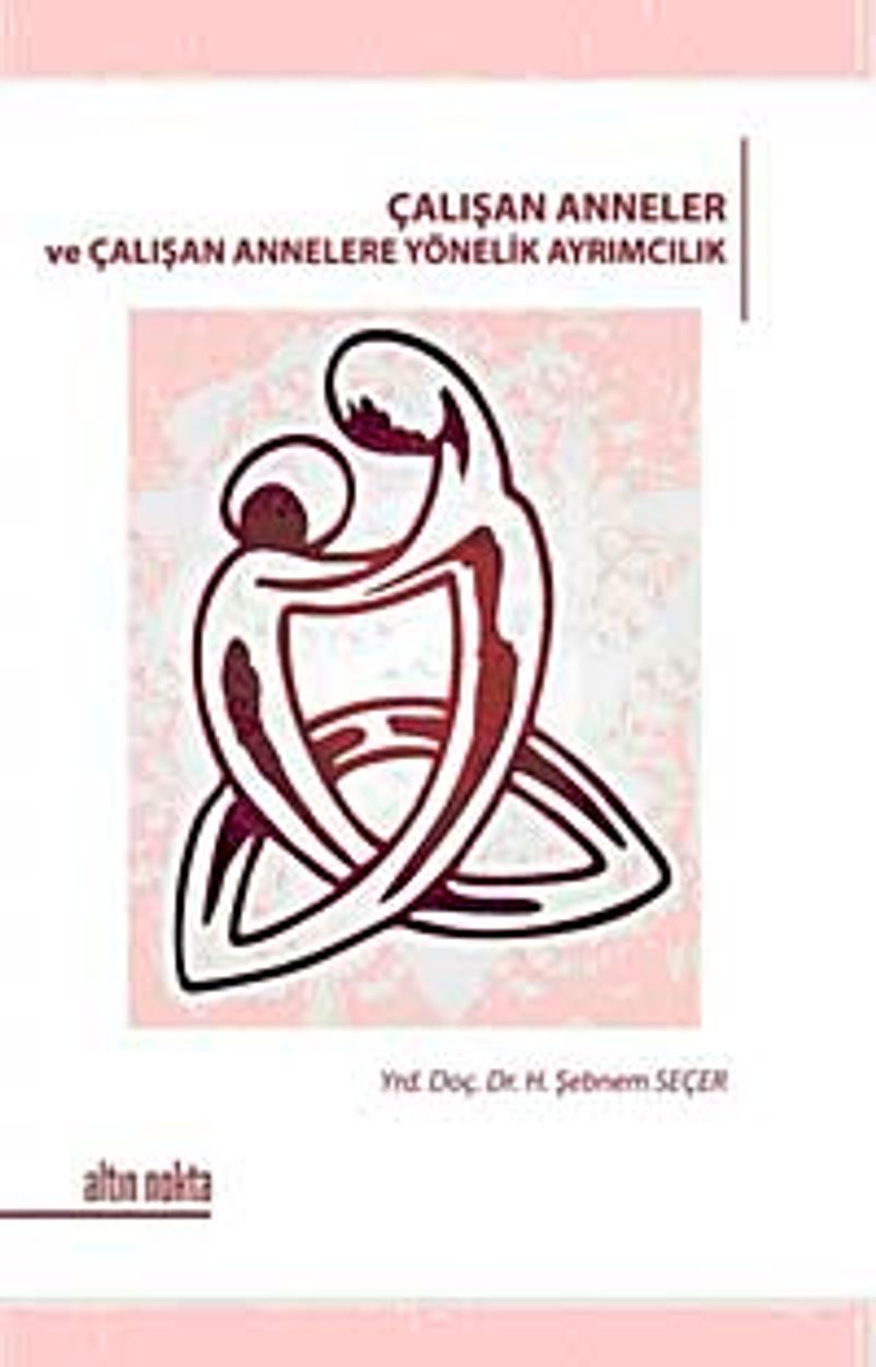 Çalışan Anneler ve Çalışan Annelere Yönelik Ayrımcılık kitap kapağı