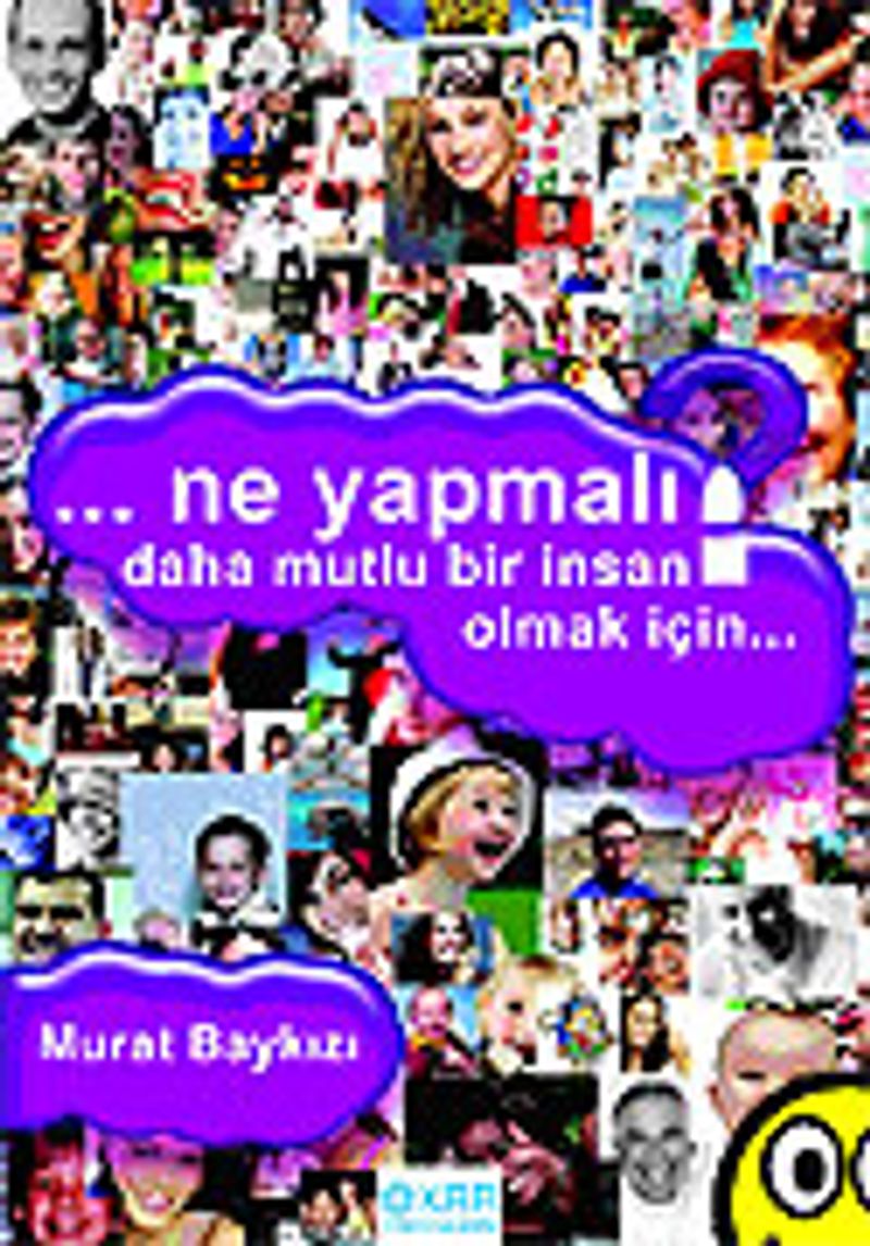 Ne Yapmalı? Daha Mutlu Bir İnsan Olmak İçin... kitap kapağı