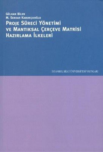 Proje Süreci Yönetimi ve Mantıksal Çerçeve Matrisi Hazırlama İlkeleri kitap kapağı