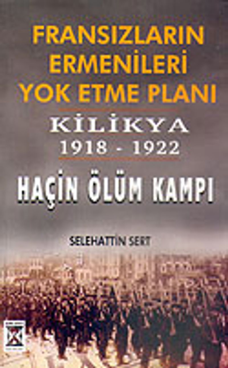 Fransızların Ermenileri Yok Etme Planı Kilikya 1918-1922 Haçin Ölüm Kampı kitap kapağı