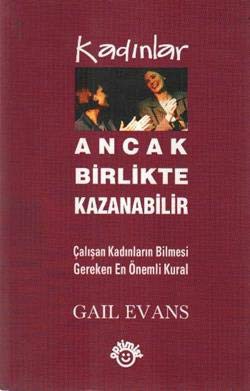 Kadınlar Ancak Birlikte Kazanabilir Çalışan Kadınların Bilmesi Gereken En Önemli Kural kitap kapağı