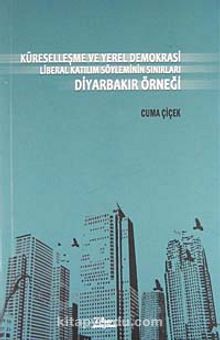 Küreselleşme ve Yerel Demokrasi Liberal Katılım Söyleminin Sınırları Diyarbakır Örneği kitap kapağı