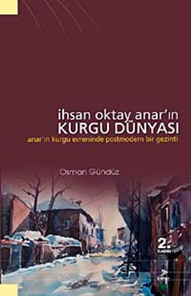 İhsan Oktay Anar'ın Kurgu Dünyası Anar'ın Kurgu Evreninde Postmodern Bir Gezinti kitap kapağı