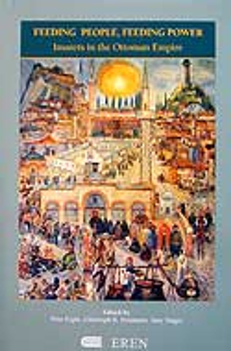 Feeding People, Feeding Power: Imarets in the Ottoman Empire kitap kapağı