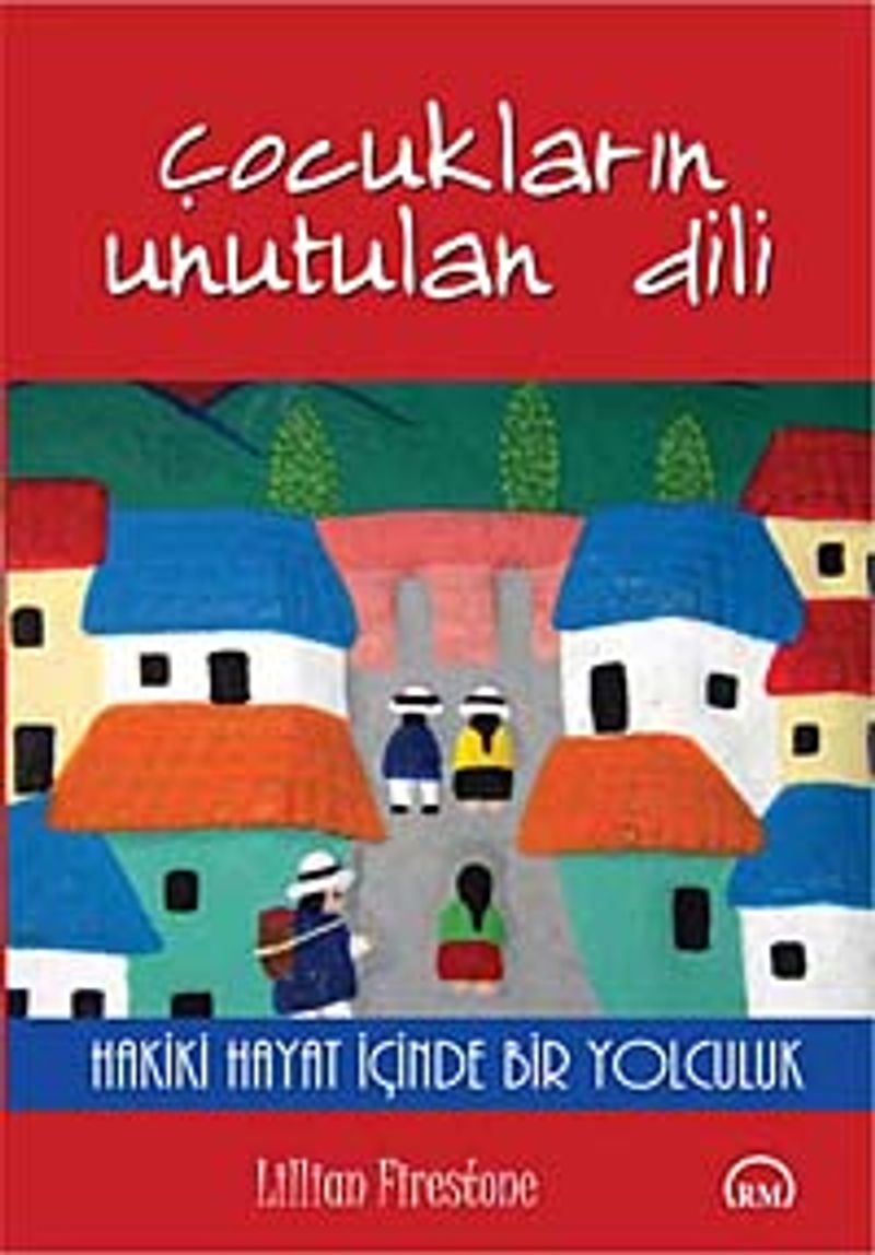 Çocukların Unutulan Dili Hakiki Hayat İçinde Bir Yolculuk kitap kapağı