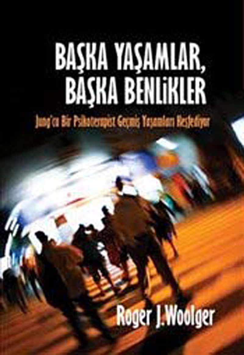 Başka Yaşamlar, Başka Benlikler Jung'cu Bir Psikoterapist Geçmiş Yaşamları Keşfediyor kitap kapağı
