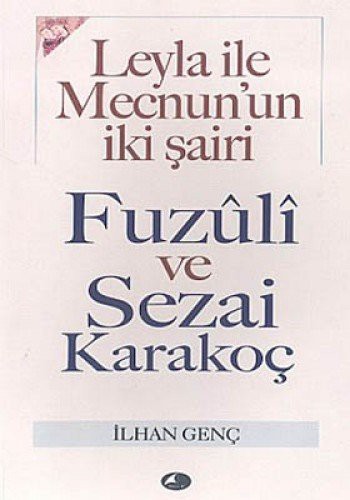 Leyla İle Mecnun'un İki Şairi Fuzuli ve Sezai Karakoç kitap kapağı