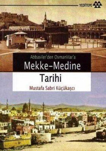 Mekke - Medine Tarihi / Abbasilerden Osmanlılara kitap kapağı