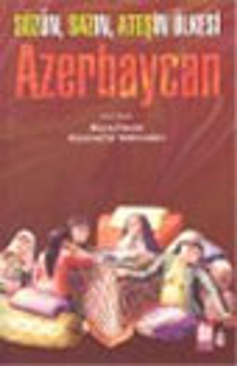 Azerbaycan : Sözün Sazın Ateşin Ülkesi kitap kapağı