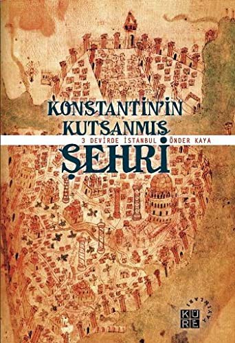 Konstantin'in Kutsanmış Şehri 3 Devirde İstanbul kitap kapağı