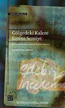 Gölgedeki Kalem Emine Semiye & Bir Osmanlı Kadın Yazarının Düşünce Dünyası kitap kapağı