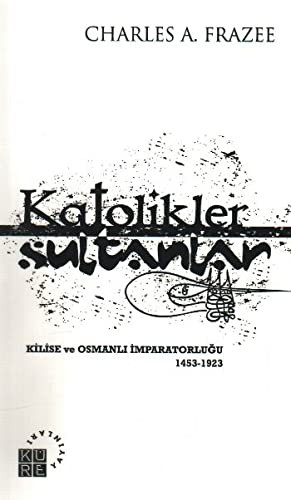 Katolikler ve Sultanlar Kilise ve Osmanlı İmparatorluğu 1453-1923 kitap kapağı