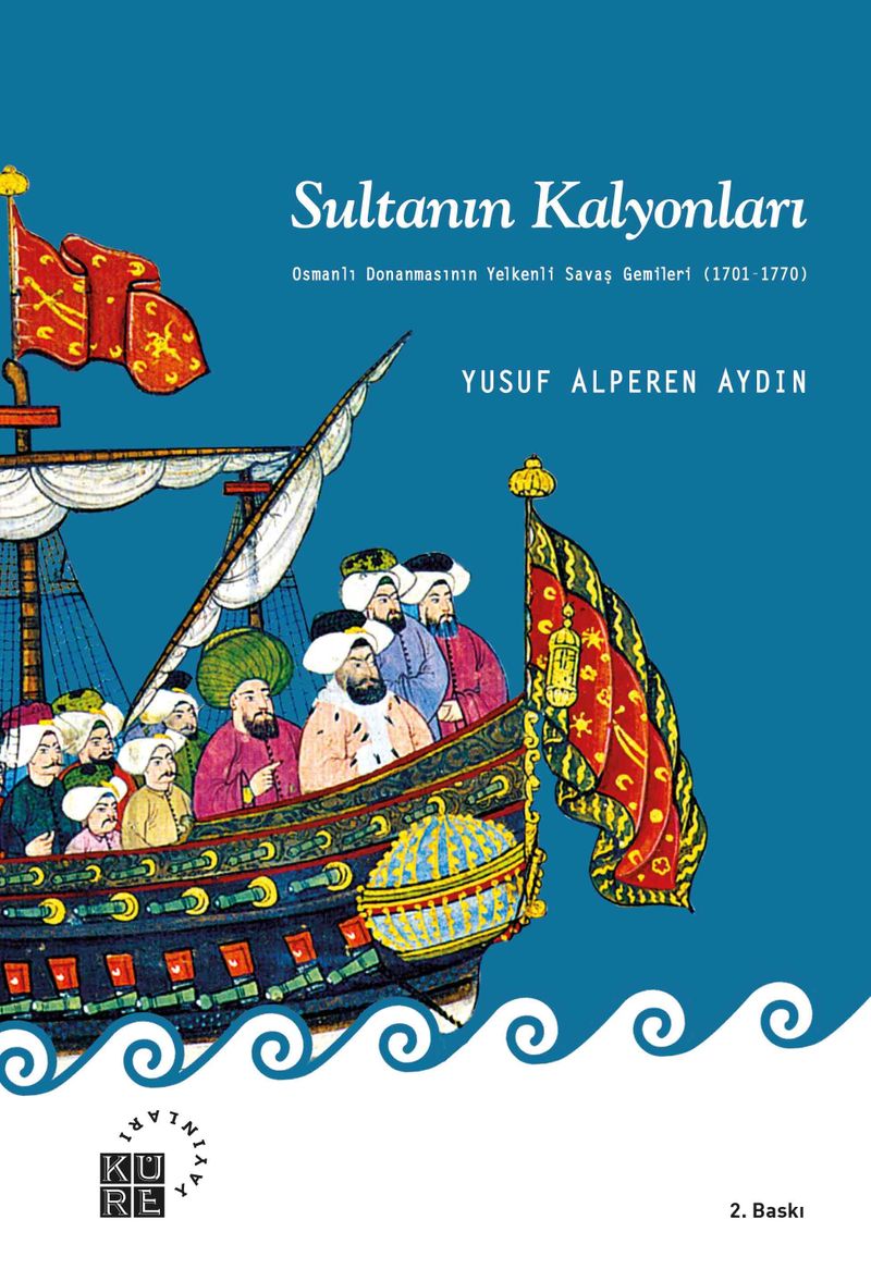 Sultanın Kalyonları Osmanlı Donanmasının Yelkenli Savaş Gemileri (1701-1770) kitap kapağı