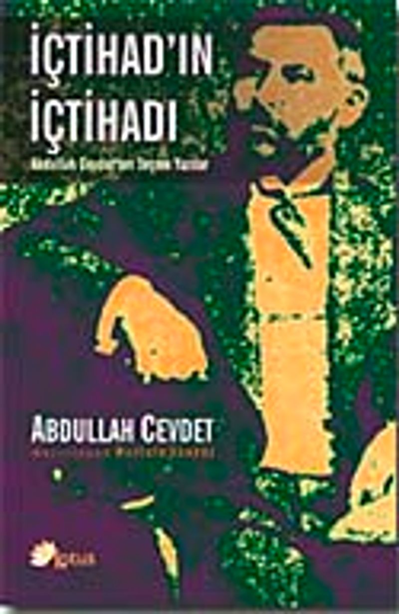 İçtihad'ın İçtihadı Abdullah Cevdet'ten Seçme Yazılar kitap kapağı