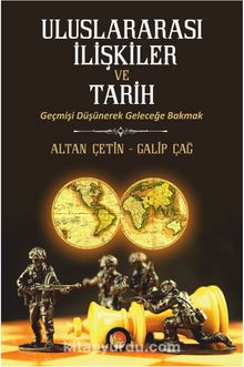 Uluslararası İlişkiler ve Tarih & Geçmişi Düşünerek Geleceğe Bakmak kitap kapağı