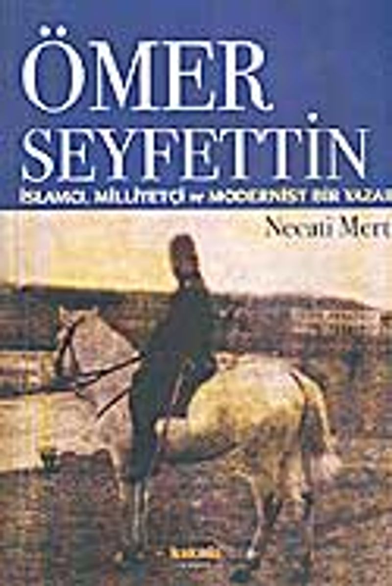 Ömer Seyfettin / İslamcı, Milliyetçi ve Modernist Bir Yazar kitap kapağı