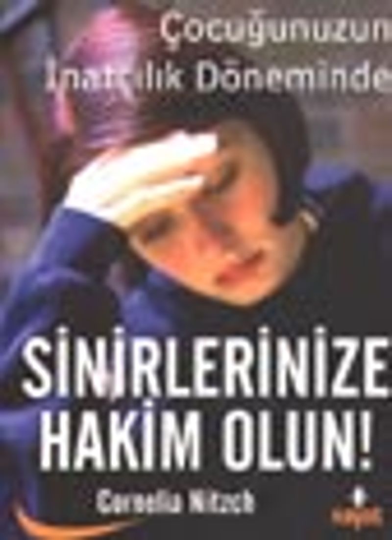 Sinirlerinize Hakim Olun! Çocuğunuzun İnatçılık Döneminde kitap kapağı