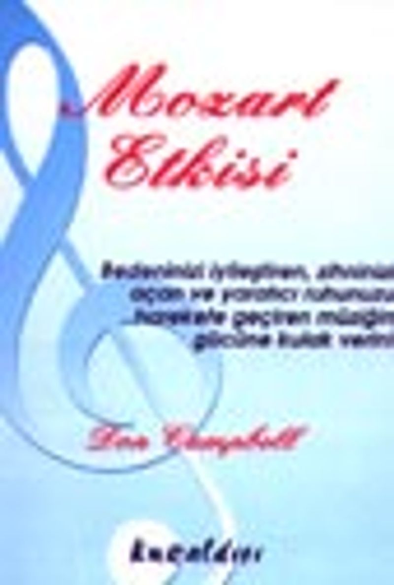Mozart Etkisi Bedeninizi İyileştiren, Zihninizi Açan ve Yaratıcı Ruhunuzu Harekete Geçiren Müziğin Gücüne Kulak Verin! kitap kapağı