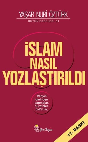 İslam Nasıl Yozlaştırıldı / Vahyin Dininden Sapmalar, Hurafeler, Bid'atlar kitap kapağı