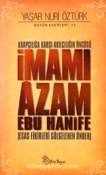 Arapçılığa Karşı Akılcılığın Öncüsü İmamı Azam Ebu Hanife (Ciltli) & Esas Fikirleri Gölgelenen Önder kitap kapağı