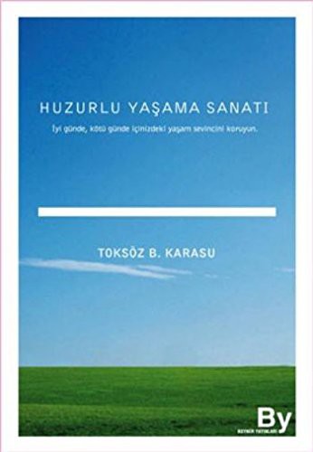 Huzurlu Yaşama Sanatı İyi Günde, Kötü Günde İçinizdeki Yaşam Sevincini Koruyun kitap kapağı