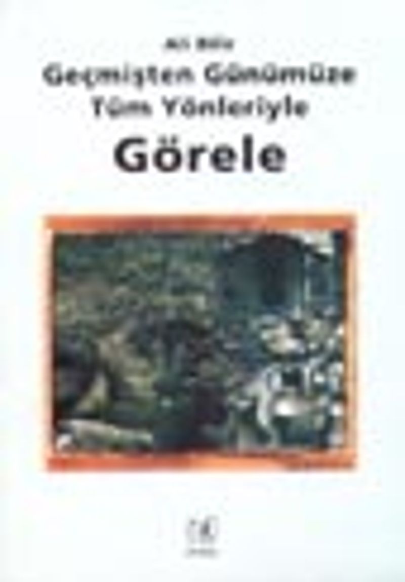Geçmişten Günümüze Tüm Yönleriyle Görele kitap kapağı