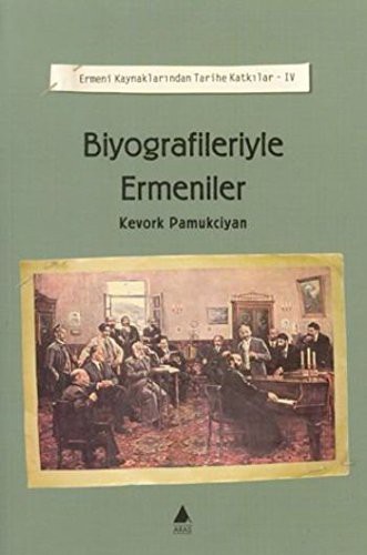 Biyografileriyle Ermeniler / Ermeni Kaynaklarından Tarihe Katkılar-IV kitap kapağı