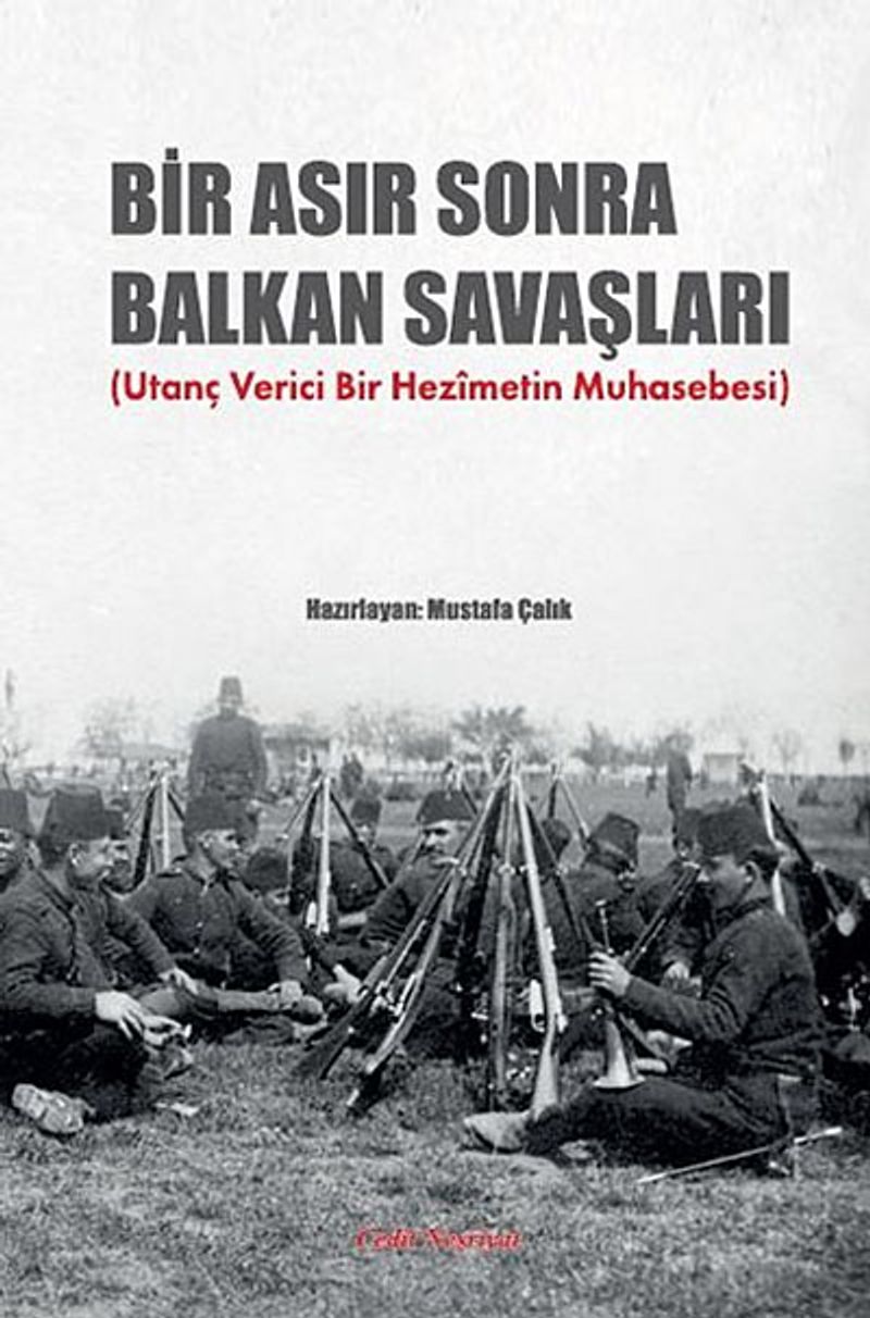 Bir Asır Sonra Balkan Savaşları (Utanç Verici Bir Hezimetin Muhasebesi) kitap kapağı