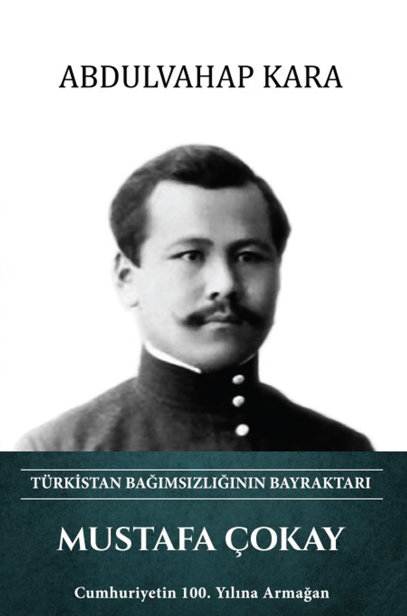 Mustafa Çokay Türkistan Bağımsızlığının Bayraktarı Cumhuriyetin 100. Yılına Armağan kitap kapağı