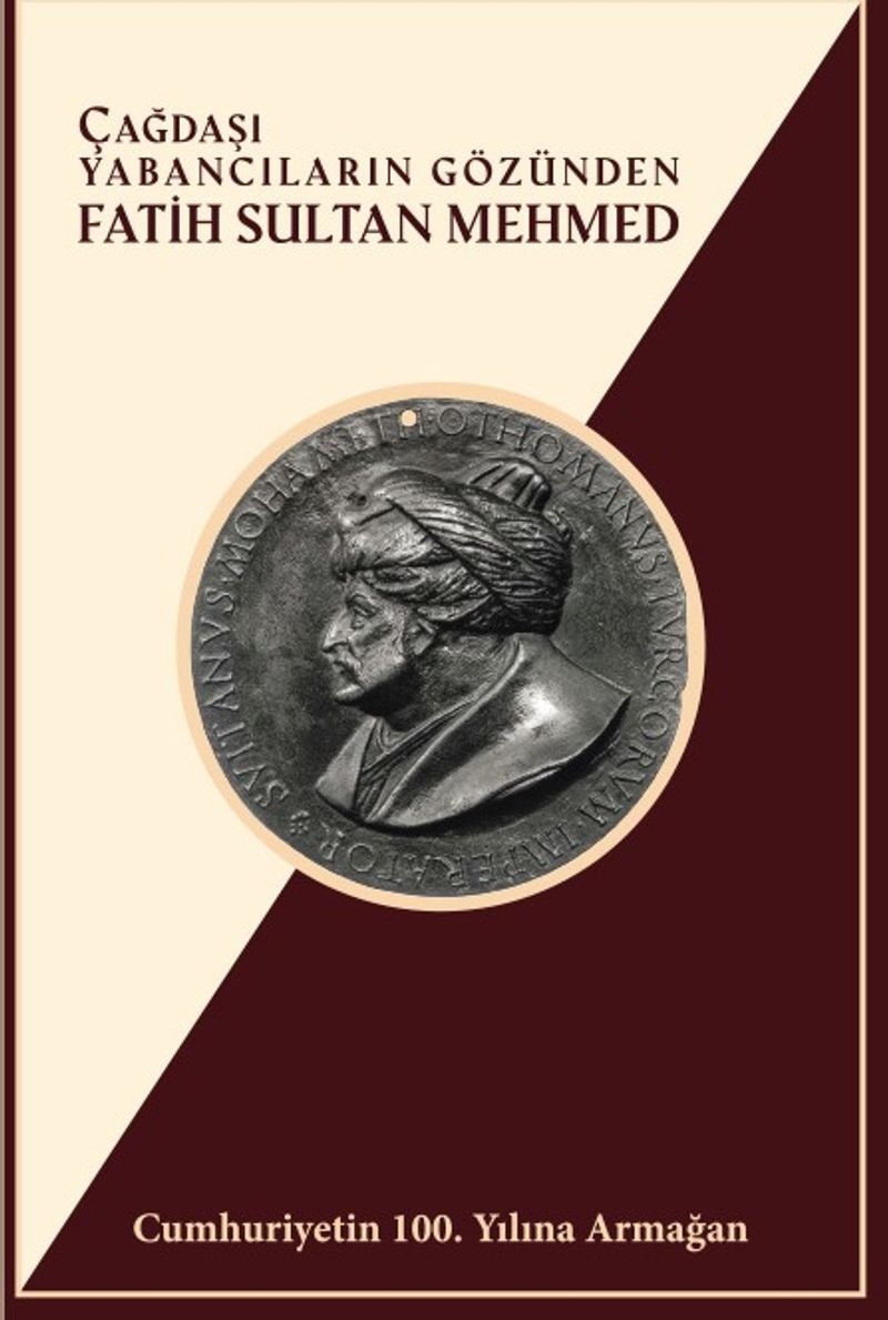 Çağdaşı Yabancıların Gözünden Fatih Sultan Mehmed Cumhuriyetin 100. Yılına Armağan kitap kapağı
