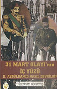 31 Mart Olayı'nın İç Yüzü II. Abdülhamid Nasıl Devrildi? 7-G-9 kitap kapağı