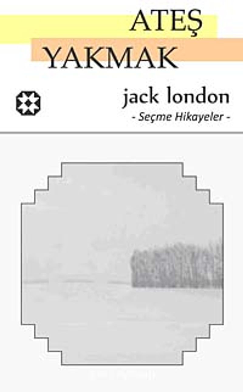 Ateş Yakmak / Seçme Hikayeler kitap kapağı