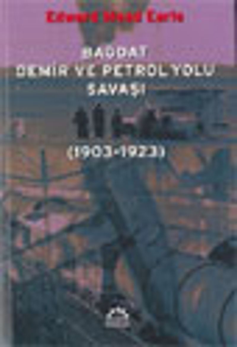 Bağdat Demir ve Petrol Yolu Savaşı (1903-1923) kitap kapağı
