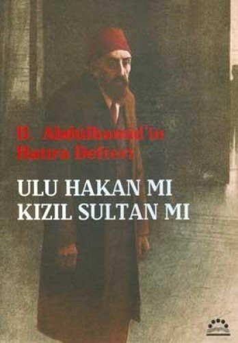 II. Abdülhamid'in Hatıra Defteri Ulu Hakan mı Kızıl Sultan mı? kitap kapağı