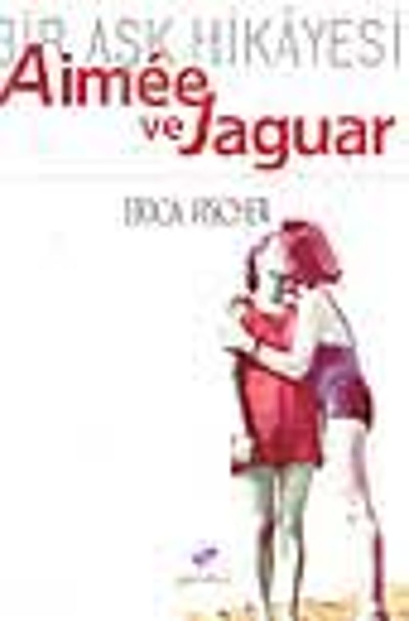 Aimee Ve Jaguar (Bir Aşk Hikayesi, Berlin 1943) kitap kapağı