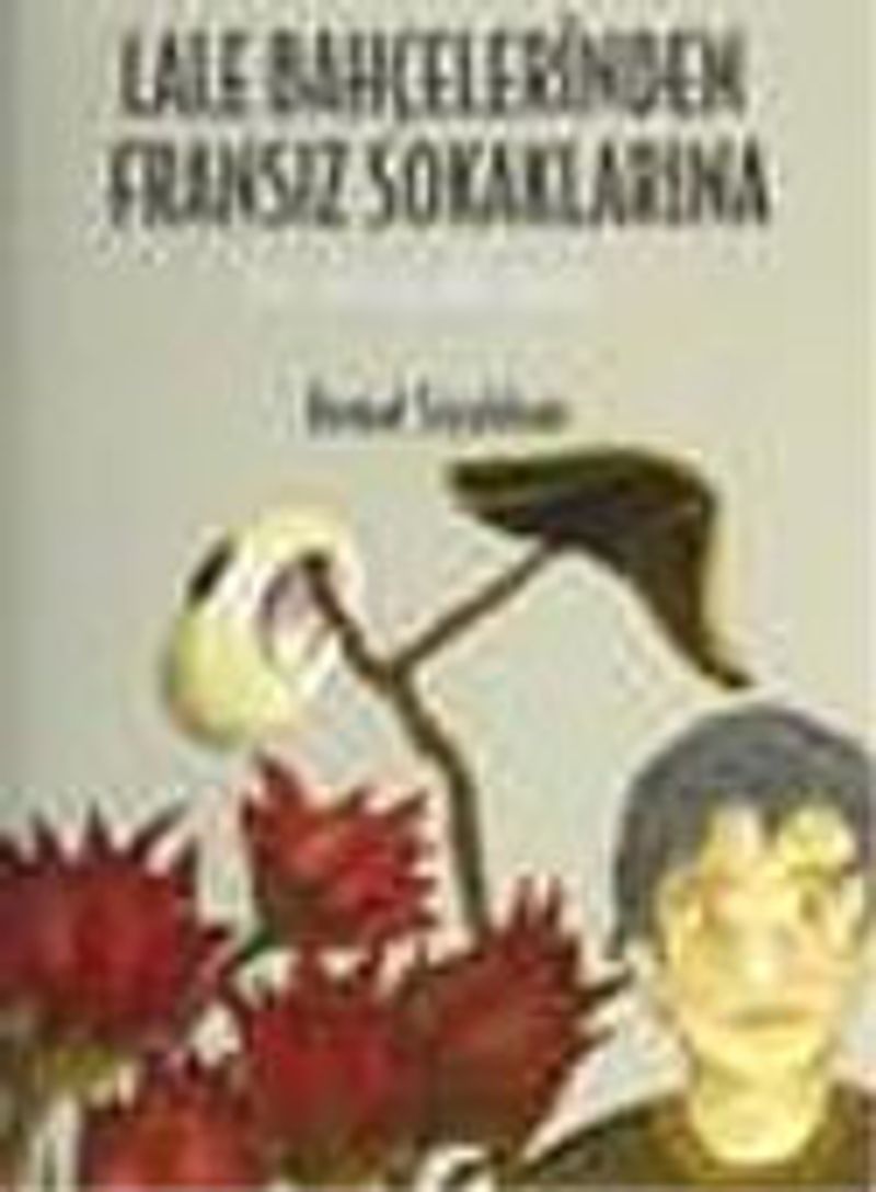 Lale Bahçelerinden Fransız Sokaklarına/Bir Bilinçaltı Turu kitap kapağı