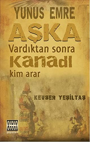 Yunus Emre Aşka Vardıktan Sonra Kanadı Kim Arar kitap kapağı