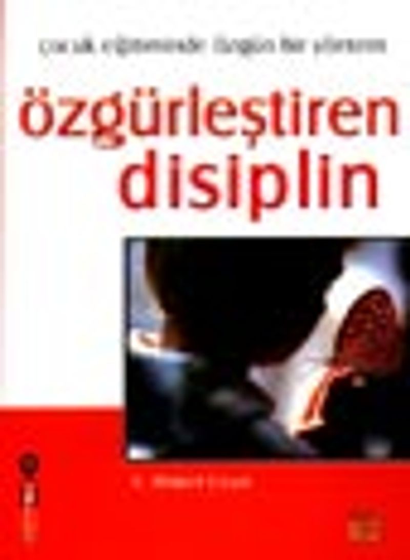 Özgürleştiren Disiplin- Çocuk Eğitiminde Özgün Bir Yöntem kitap kapağı