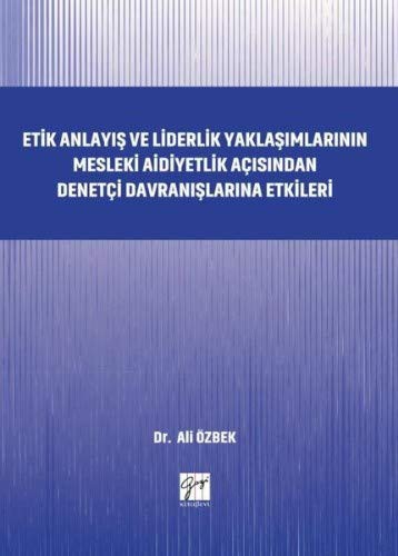 Etik Anlayış ve Liderlik Yaklaşımlarının Mesleki Aidiyetlik Açısından Denetçi Davranışlarına Etkileri kitap kapağı