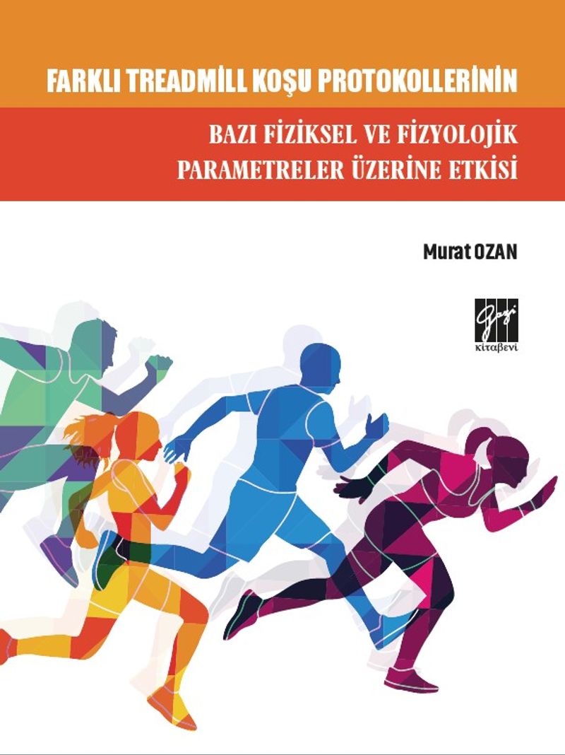 Farklı Treadmill Koşu Protokollerinin Bazı Fiziksel ve Fizyolojik Parametreler Üzerine Etkisi kitap kapağı