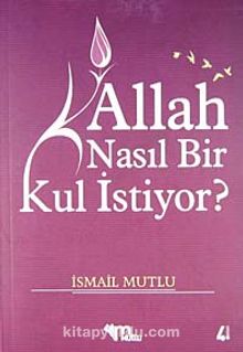 Allah Nasıl Bir Kul İstiyor kitap kapağı