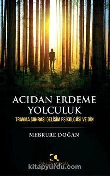 Acıdan Erdeme Yolculuk & Travma Sonrası Gelişim Psikolojisi Ve Din kitap kapağı