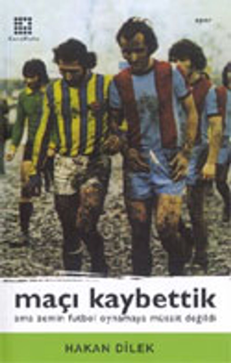 Maçı Kaybettik Ama Zemin Futbol Oynamaya Müsait Değildi kitap kapağı
