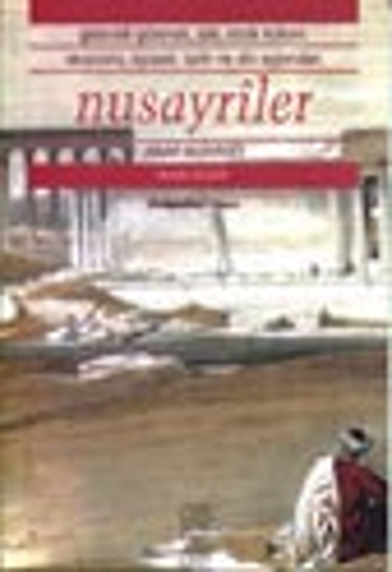 Nusayriler - Arap Aleviliği / Gelenek-Görenek, Aile, Etnik Köken, Ekonomi, Siyaset, Tarih ve Din Açısından kitap kapağı