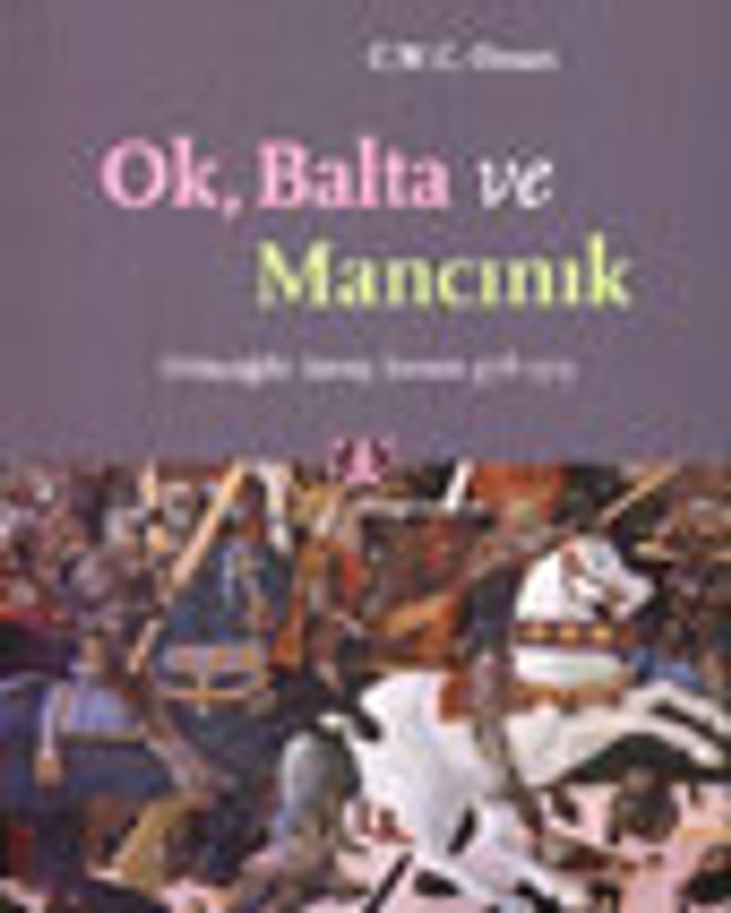 Ok, Balta ve Mancınık Ortaçağda Savaş Sanatı 378-1515 kitap kapağı