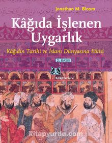 Kağıda İşlenen Uygarlık Kağıdın Tarihi ve İslam Dünyasına Etkisi kitap kapağı